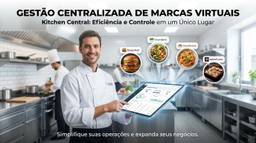 Tecnologia Kitchen Central: Chef gerencia múltiplas marcas virtuais e pedidos em um único tablet em Dark Kitchen.